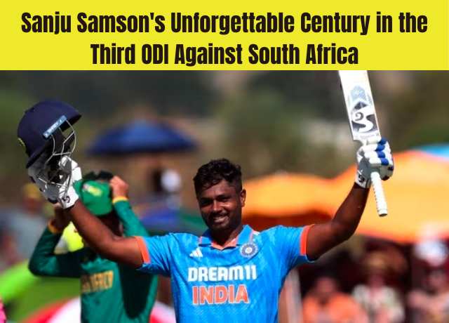 Sanju Samson's Unforgettable Century in the Third ODI Against South Africa